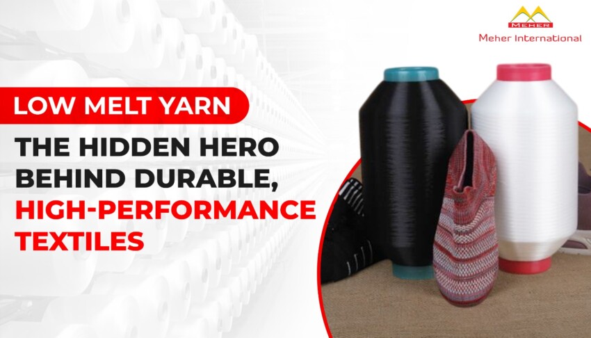 Low Melt Yarn the hidden hero behid durable high performance textiles
