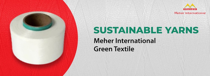Sustainable Yarns Meher International Green Textile