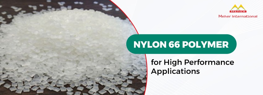 Nylon 66 Polymer for High-Performance Applications