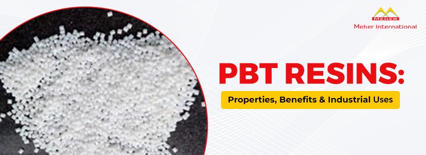 PBT Resins Properties, Benefits & Industrial Uses