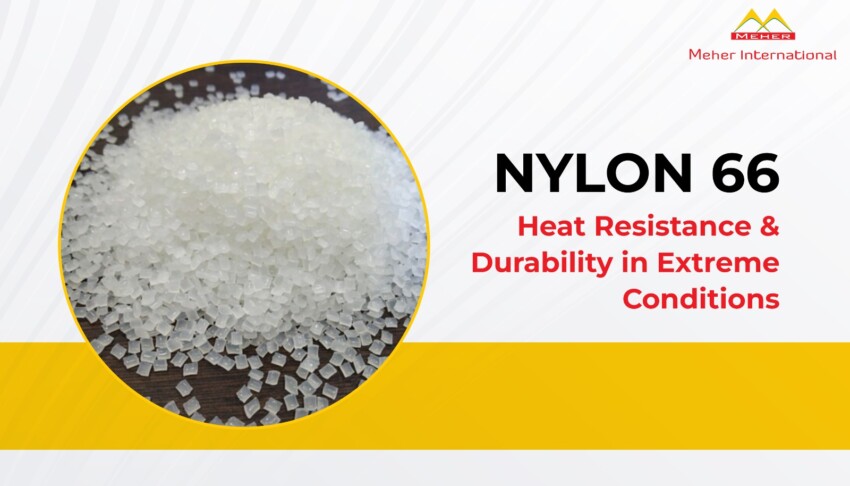 Nylon 66 Heat Resistance & Durability in Extreme Conditions